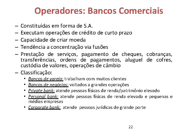 Operadores: Bancos Comerciais Constituídas em forma de S. A. Executam operações de crédito de