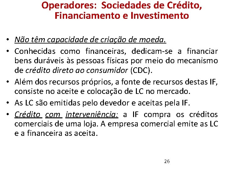 Operadores: Sociedades de Crédito, Financiamento e Investimento • Não têm capacidade de criação de