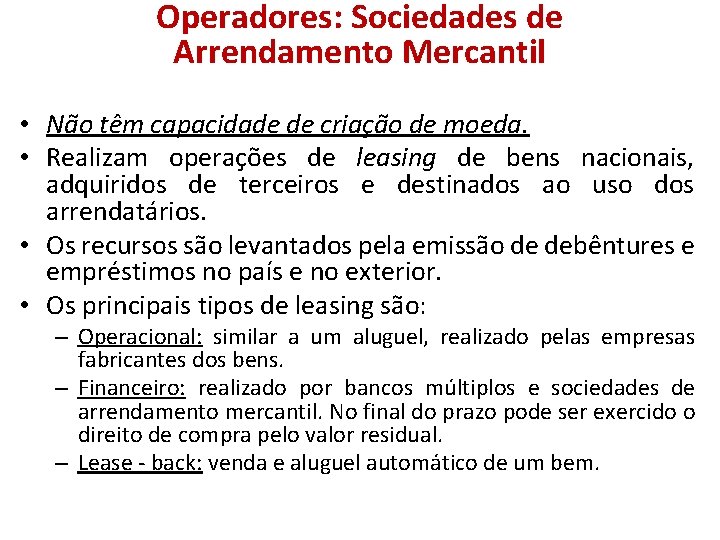 Operadores: Sociedades de Arrendamento Mercantil • Não têm capacidade de criação de moeda. •