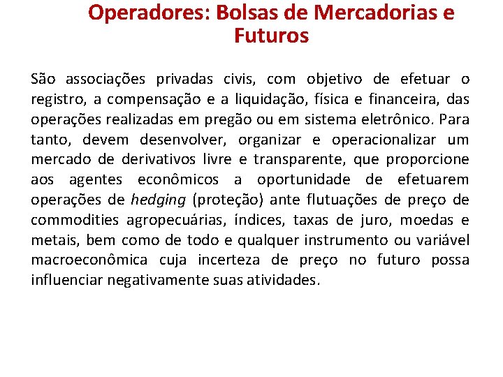 Operadores: Bolsas de Mercadorias e Futuros São associações privadas civis, com objetivo de efetuar Operadores: Bolsas de Mercadorias e Futuros São associações privadas civis, com objetivo de efetuar