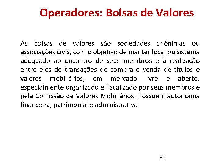 Operadores: Bolsas de Valores As bolsas de valores são sociedades anônimas ou associações civis,