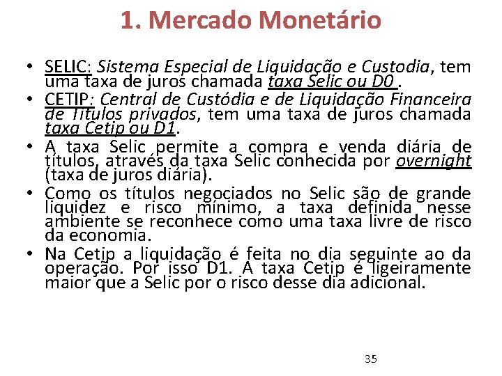 1. Mercado Monetário • SELIC: Sistema Especial de Liquidação e Custodia, tem uma taxa