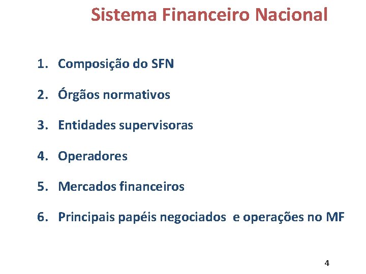 Sistema Financeiro Nacional 1. Composição do SFN 2. Órgãos normativos 3. Entidades supervisoras 4. Sistema Financeiro Nacional 1. Composição do SFN 2. Órgãos normativos 3. Entidades supervisoras 4.