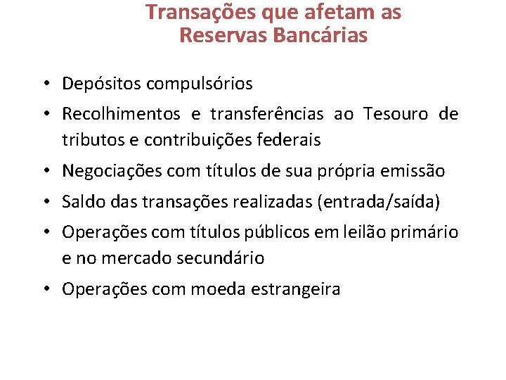 Transações que afetam as Reservas Bancárias • Depósitos compulsórios • Recolhimentos e transferências ao