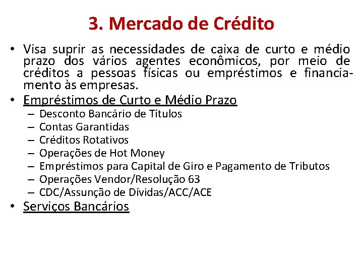 3. Mercado de Crédito • Visa suprir as necessidades de caixa de curto e 3. Mercado de Crédito • Visa suprir as necessidades de caixa de curto e
