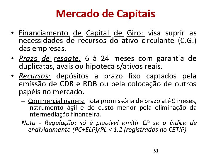 Mercado de Capitais • Financiamento de Capital de Giro: visa suprir as necessidades de