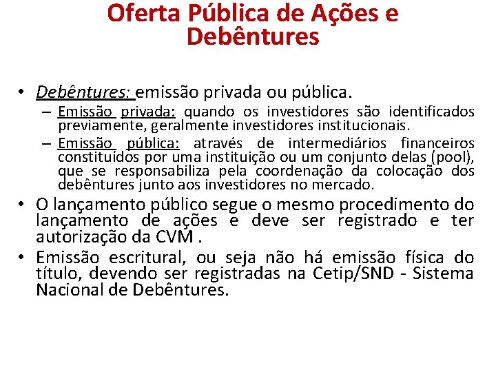 Oferta Pública de Ações e Debêntures • Debêntures: emissão privada ou pública. – Emissão