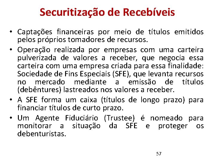 Securitização de Recebíveis • Captações financeiras por meio de títulos emitidos pelos próprios tomadores Securitização de Recebíveis • Captações financeiras por meio de títulos emitidos pelos próprios tomadores