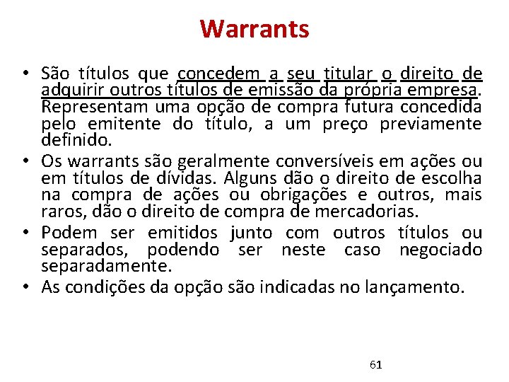 Warrants • São títulos que concedem a seu titular o direito de adquirir outros