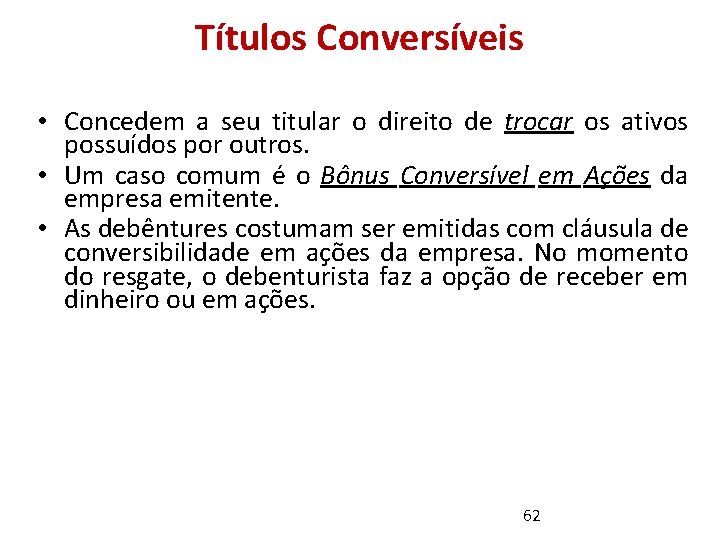 Títulos Conversíveis • Concedem a seu titular o direito de trocar os ativos possuídos