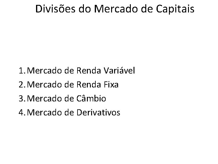 Divisões do Mercado de Capitais 1. Mercado de Renda Variável 2. Mercado de Renda Divisões do Mercado de Capitais 1. Mercado de Renda Variável 2. Mercado de Renda