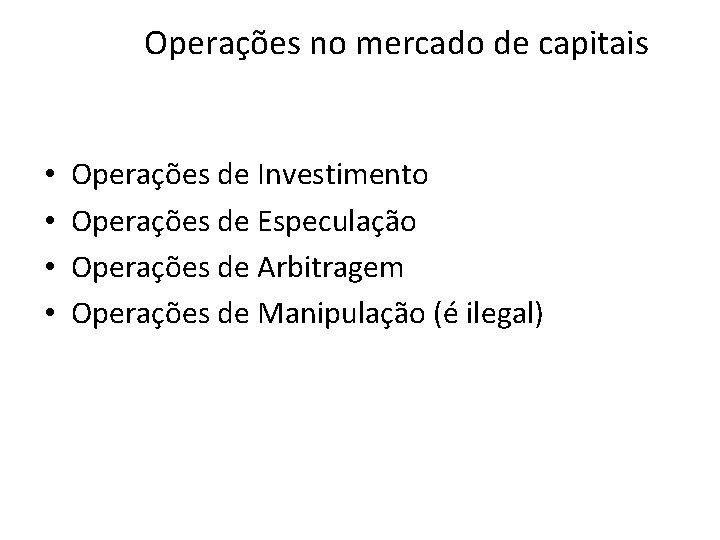 Operações no mercado de capitais • • Operações de Investimento Operações de Especulação Operações