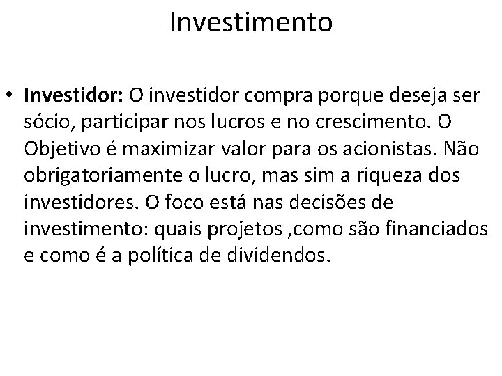 Investimento • Investidor: O investidor compra porque deseja ser sócio, participar nos lucros e