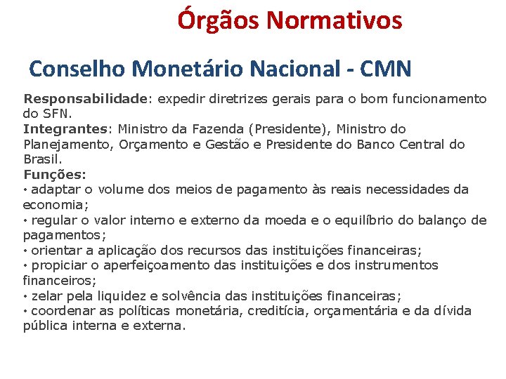 Órgãos Normativos Conselho Monetário Nacional - CMN Responsabilidade: expedir diretrizes gerais para o bom