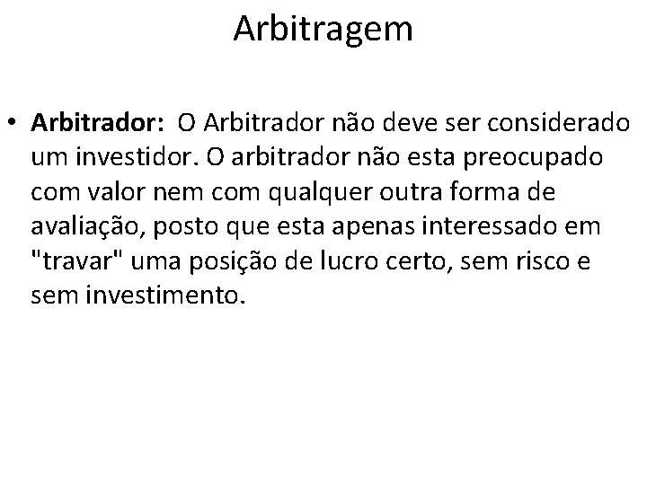 Arbitragem • Arbitrador: O Arbitrador não deve ser considerado um investidor. O arbitrador não Arbitragem • Arbitrador: O Arbitrador não deve ser considerado um investidor. O arbitrador não