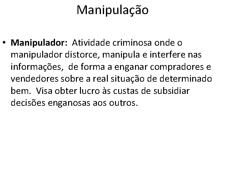 Manipulação • Manipulador: Atividade criminosa onde o manipulador distorce, manipula e interfere nas informações,