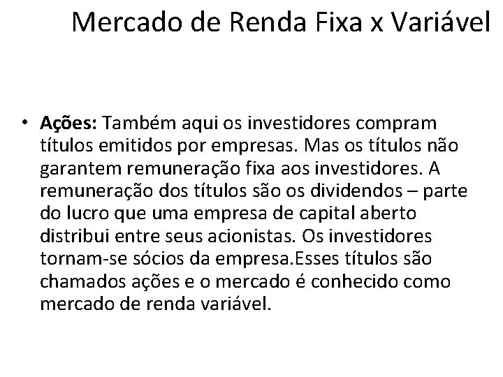 Mercado de Renda Fixa x Variável • Ações: Também aqui os investidores compram títulos