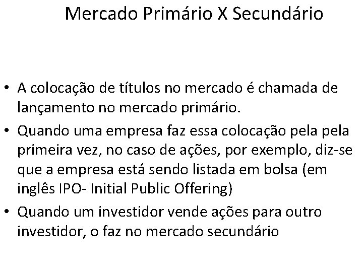 Mercado Primário X Secundário • A colocação de títulos no mercado é chamada de