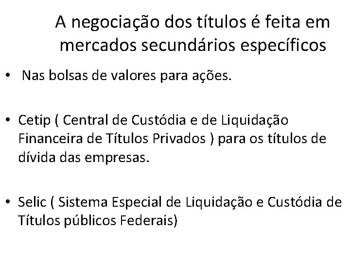 A negociação dos títulos é feita em mercados secundários específicos • Nas bolsas de