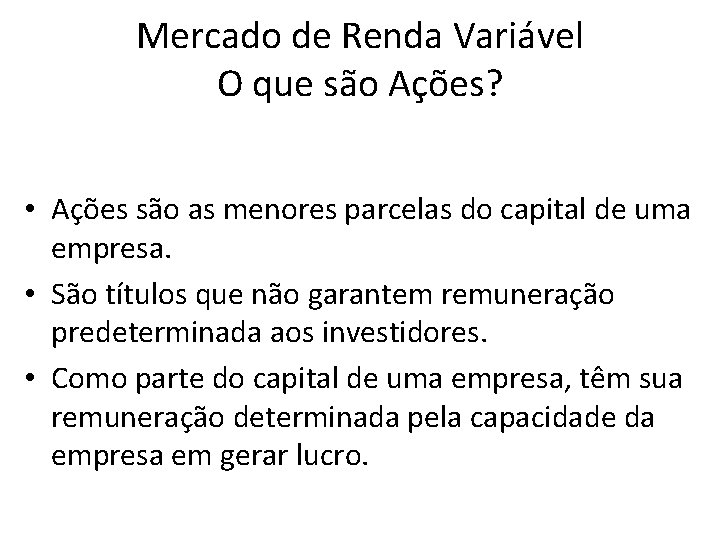 Mercado de Renda Variável O que são Ações? • Ações são as menores parcelas