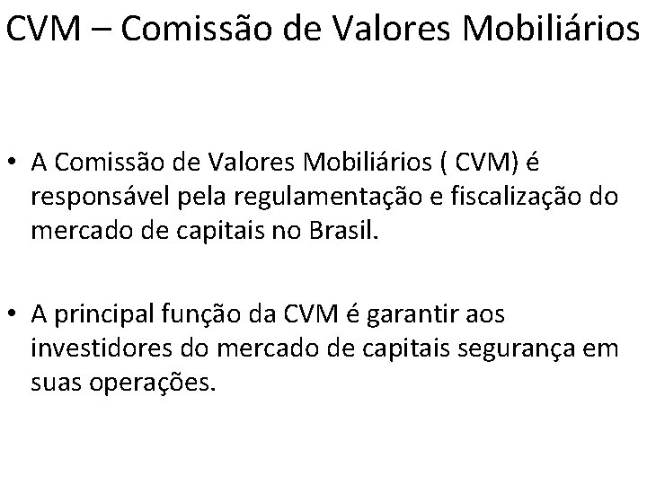 CVM – Comissão de Valores Mobiliários • A Comissão de Valores Mobiliários ( CVM)