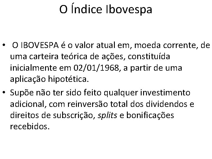 O Índice Ibovespa • O IBOVESPA é o valor atual em, moeda corrente, de O Índice Ibovespa • O IBOVESPA é o valor atual em, moeda corrente, de