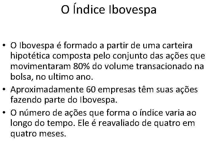 O Índice Ibovespa • O Ibovespa é formado a partir de uma carteira hipotética