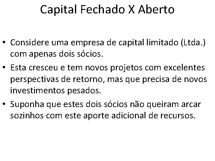 Capital Fechado X Aberto • Considere uma empresa de capital limitado (Ltda. ) com