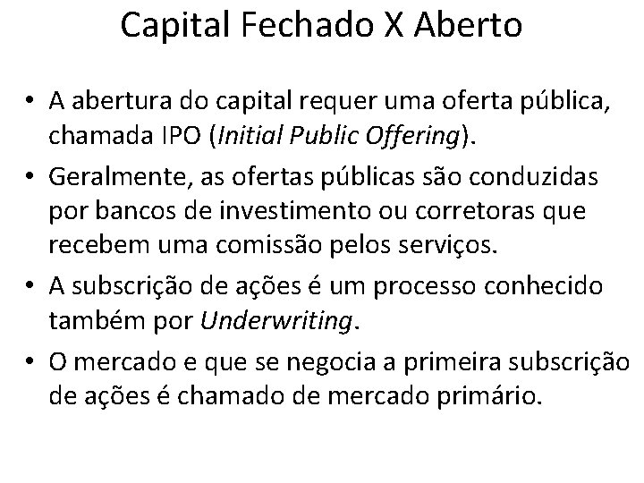 Capital Fechado X Aberto • A abertura do capital requer uma oferta pública, chamada Capital Fechado X Aberto • A abertura do capital requer uma oferta pública, chamada