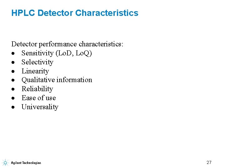 HPLC Detector Characteristics Detector performance characteristics: · Sensitivity (Lo. D, Lo. Q) · Selectivity