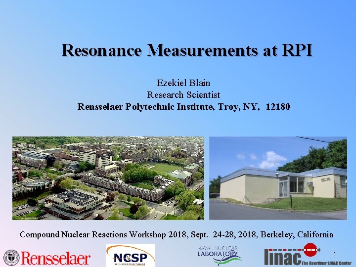 Resonance Measurements at RPI Ezekiel Blain Research Scientist Rensselaer Polytechnic Institute, Troy, NY, 12180