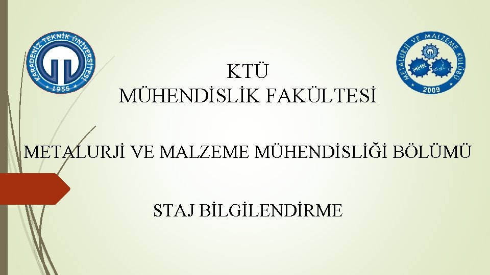 KTÜ MÜHENDİSLİK FAKÜLTESİ METALURJİ VE MALZEME MÜHENDİSLİĞİ BÖLÜMÜ STAJ BİLGİLENDİRME 