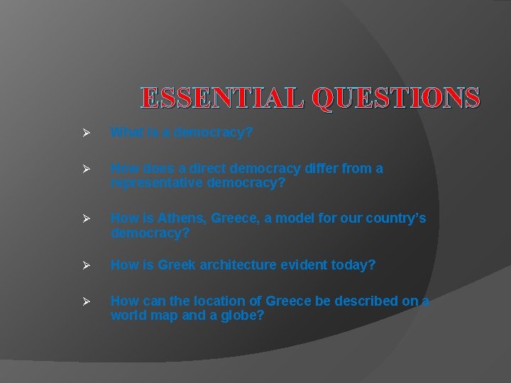 ESSENTIAL QUESTIONS Ø What is a democracy? Ø How does a direct democracy differ