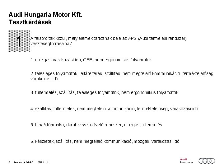 Audi Hungaria Motor Kft. Tesztkérdések 1 A felsoroltak közül, mely elemek tartoznak bele az