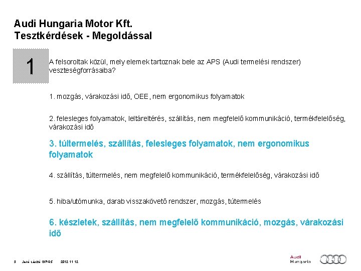 Audi Hungaria Motor Kft. Tesztkérdések - Megoldással 1 A felsoroltak közül, mely elemek tartoznak