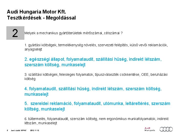 Audi Hungaria Motor Kft. Tesztkérdések - Megoldással 2 Melyek a mechanikus gyártóterületek mérőszámai, célszámai