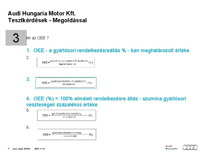 Audi Hungaria Motor Kft. Tesztkérdések - Megoldással 3 Mi az OEE ? 1. OEE