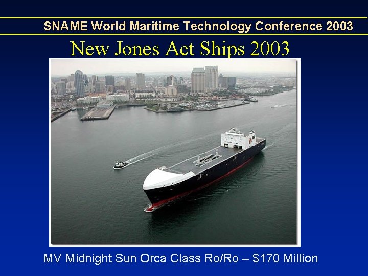 SNAME World Maritime Technology Conference 2003 New Jones Act Ships 2003 MV Midnight Sun SNAME World Maritime Technology Conference 2003 New Jones Act Ships 2003 MV Midnight Sun