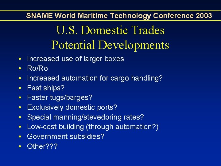 SNAME World Maritime Technology Conference 2003 U. S. Domestic Trades Potential Developments • • SNAME World Maritime Technology Conference 2003 U. S. Domestic Trades Potential Developments • •