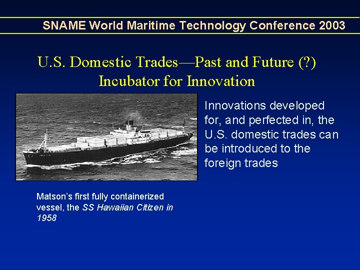 SNAME World Maritime Technology Conference 2003 U. S. Domestic Trades—Past and Future (? ) SNAME World Maritime Technology Conference 2003 U. S. Domestic Trades—Past and Future (? )