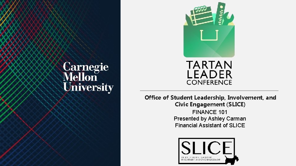 Office of Student Leadership, Involvement, and Civic Engagement (SLICE) FINANCE 101 Presented by Ashley