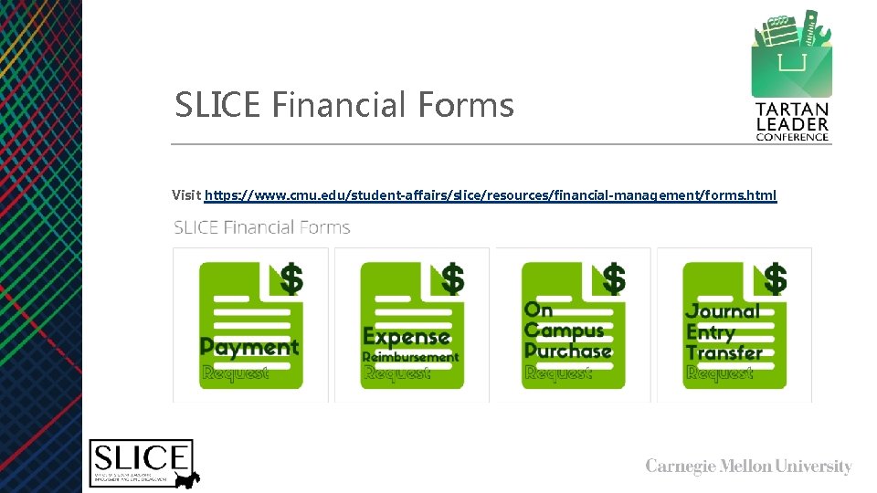 SLICE Financial Forms Visit https: //www. cmu. edu/student-affairs/slice/resources/financial-management/forms. html 