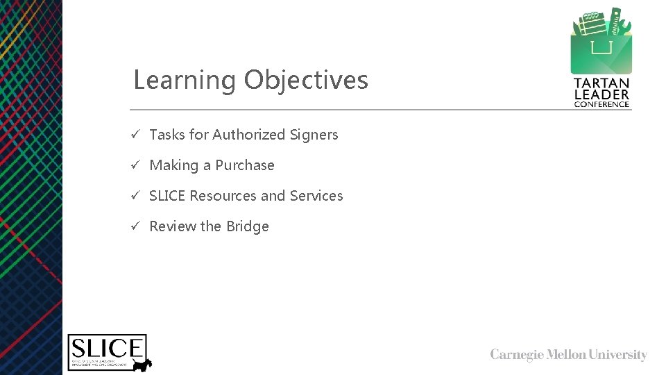 Learning Objectives ü Tasks for Authorized Signers ü Making a Purchase ü SLICE Resources
