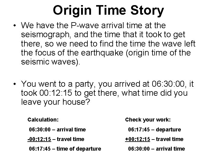 Origin Time Story • We have the P-wave arrival time at the seismograph, and