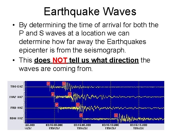 Earthquake Waves • By determining the time of arrival for both the P and