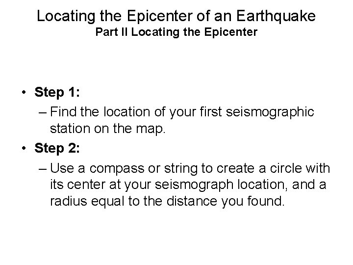 Locating the Epicenter of an Earthquake Part II Locating the Epicenter • Step 1: