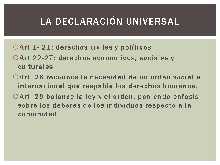 LA DECLARACIÓN UNIVERSAL Art 1 - 21: derechos civiles y políticos Art 22 -27: