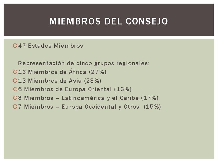 MIEMBROS DEL CONSEJO 47 Estados Miembros Representación de cinco grupos regionales: 13 Miembros de