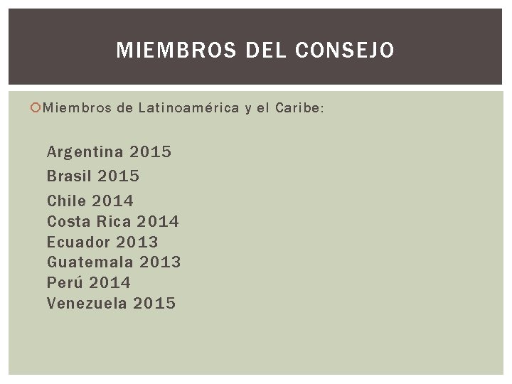 MIEMBROS DEL CONSEJO Miembros de Latinoamérica y el Caribe: Argentina 2015 Brasil 2015 Chile