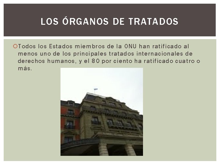 LOS ÓRGANOS DE TRATADOS Todos los Estados miembros de la ONU han ratificado al